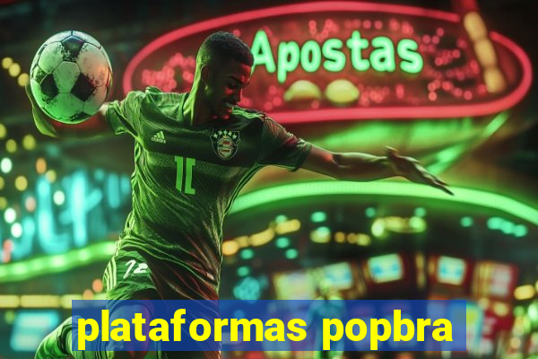 plataformas popbra